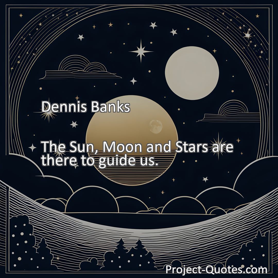 Freely Shareable Quote Image The Sun, Moon and Stars are there to guide us.