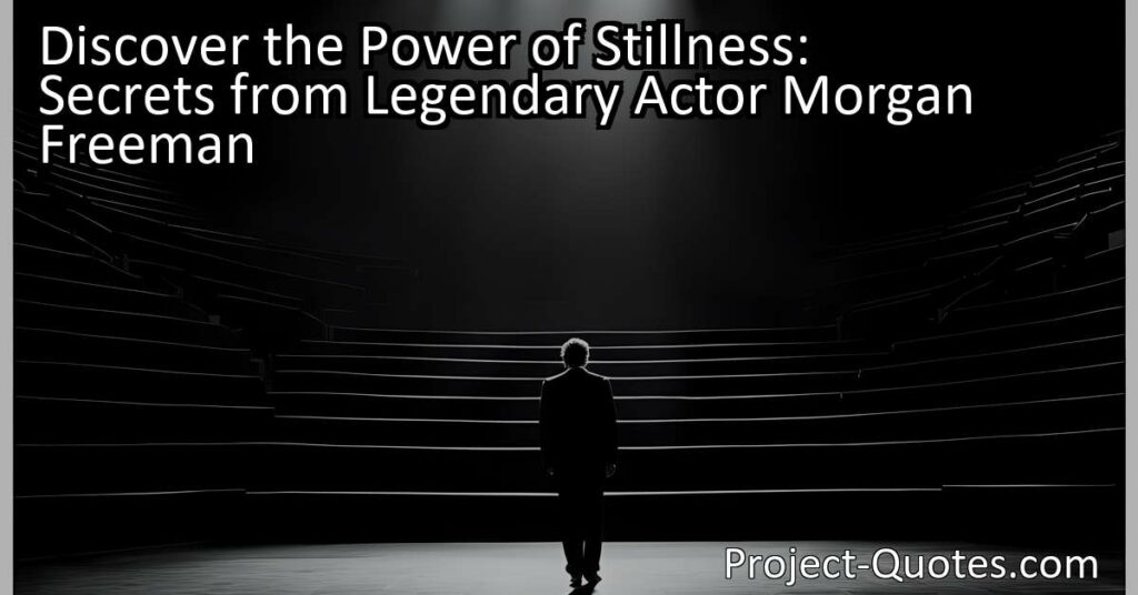 Discover the Power of Stillness: Secrets from Legendary Actor Morgan Freeman. In the world of acting