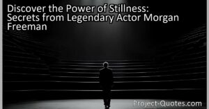 Discover the Power of Stillness: Secrets from Legendary Actor Morgan Freeman. In the world of acting