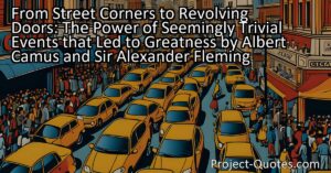 From Street Corners to Revolving Doors: The Power of Seemingly Trivial Events that Led to Greatness by Albert Camus and Sir Alexander Fleming