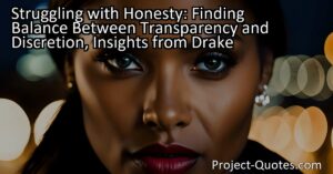 Struggling with Honesty: Finding Balance Between Transparency and Discretion - Insights from Drake