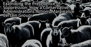 Examining the Precedence of Suppression: How a Conservative Administration's Actions Marginalize Certain Groups