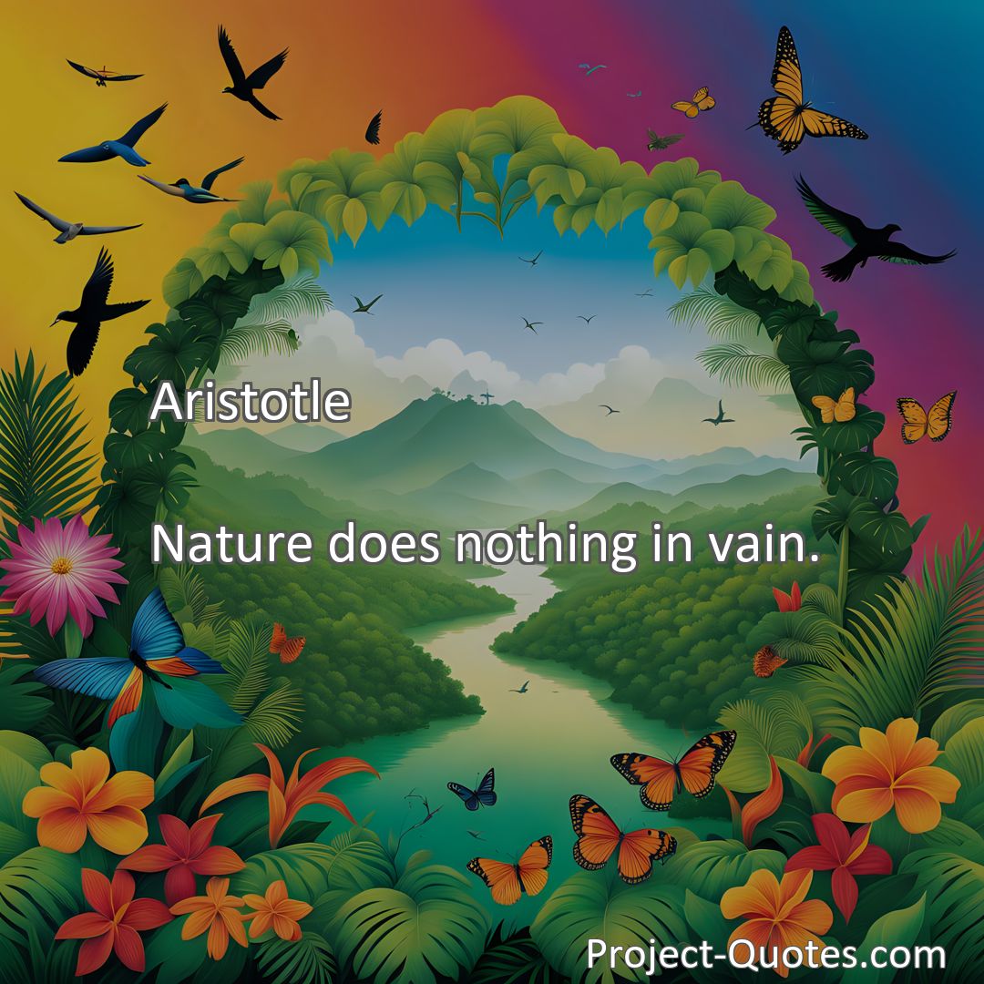 Freely Shareable Quote Image Nature does nothing in vain.