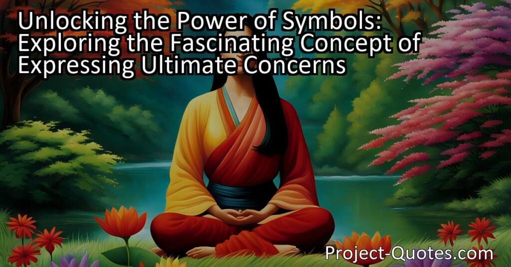In the article titled "Unlocking the Power of Symbols: Exploring the Fascinating Concept of Expressing Ultimate Concerns