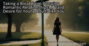 Taking a Break from Pursuing Romantic Relationships: A Valid Desire for Young Adults like You