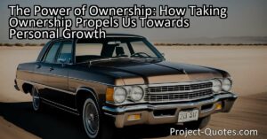The Power of Ownership: How Taking Ownership Propels Us Towards Personal Growth