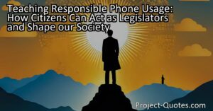 Teaching Responsible Phone Usage: How Citizens Can Act as Legislators and Shape our Society