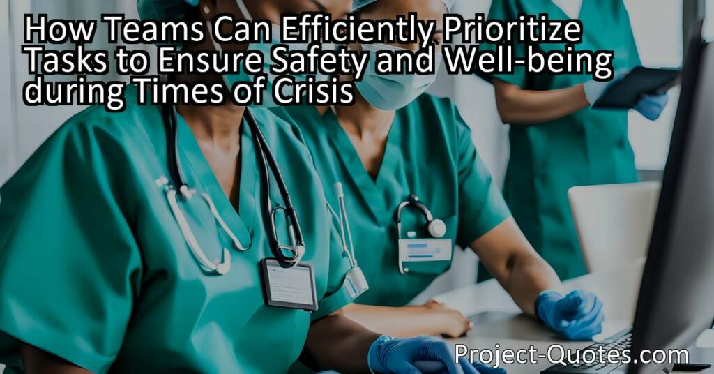 Teams must also prioritize tasks efficiently to ensure safety and well-being during times of crisis. By identifying critical issues