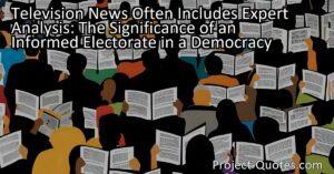 Television news plays a crucial role in informing the electorate in a democracy. With expert analysis