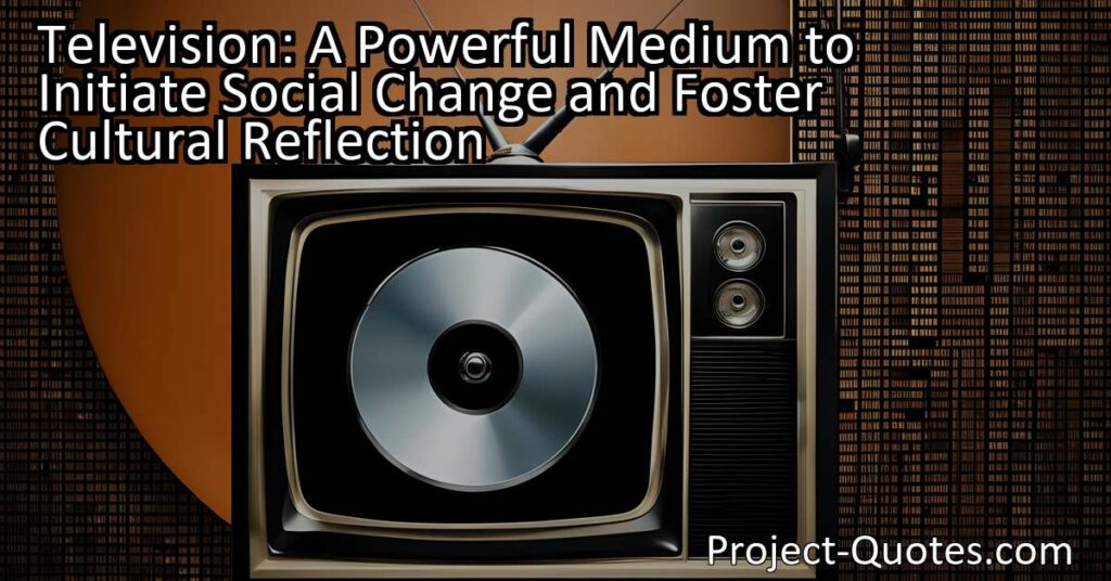 Television: A Powerful Medium to Initiate Social Change and Foster Cultural Reflection