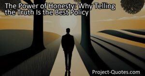 The Power of Honesty: Why Telling the Truth Is the Best Policy