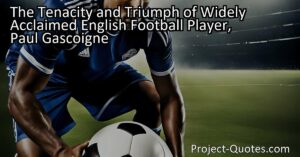 The tenacity and triumph of widely acclaimed English football player