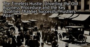 The Timeless Hustle: Unveiling the Old Business Procedure and the Key Qualities That Set Successful Hustlers Apart