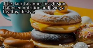 Incorporating Jack LaLanne's teachings on balanced nutrition into our daily lives allows us to make meaningful changes that contribute to a healthier future. LaLanne strongly believed in the importance of a holistic approach to health