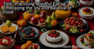 Practicing mindful eating involves paying attention to the sensations