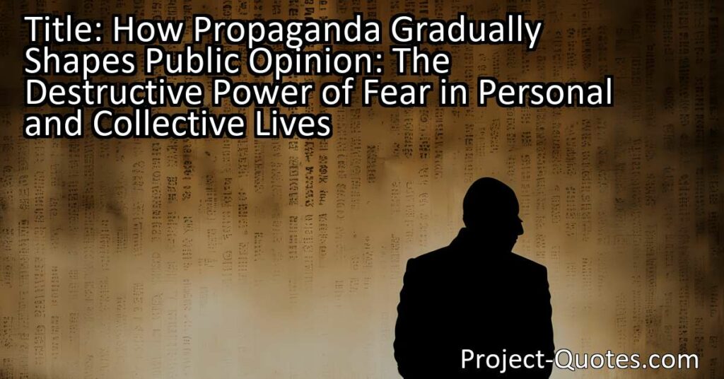 How Propaganda Gradually Shapes Public Opinion: The Destructive Power of Fear in Personal and Collective Lives