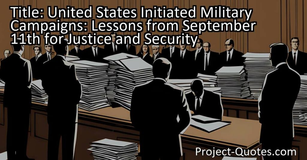 United States Initiated Military Campaigns: Lessons from September 11th for Justice and Security