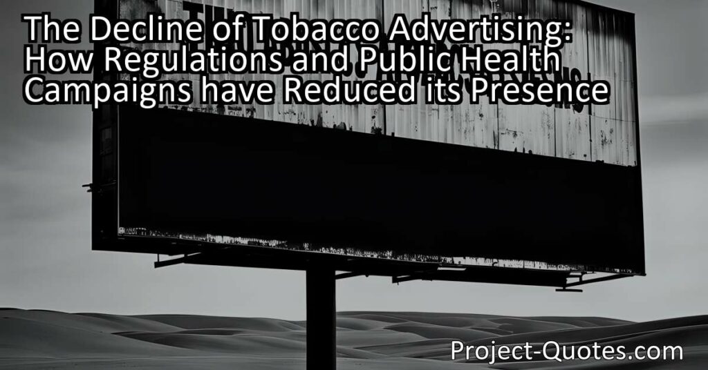 The decline of tobacco advertising has led to a significant reduction in its presence