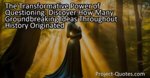 The Transformative Power of Questioning: Discover How Many Groundbreaking Ideas Throughout History Originated