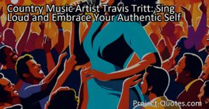 Country Music Artist Travis Tritt: Sing Loud and Embrace Your Authentic Self
