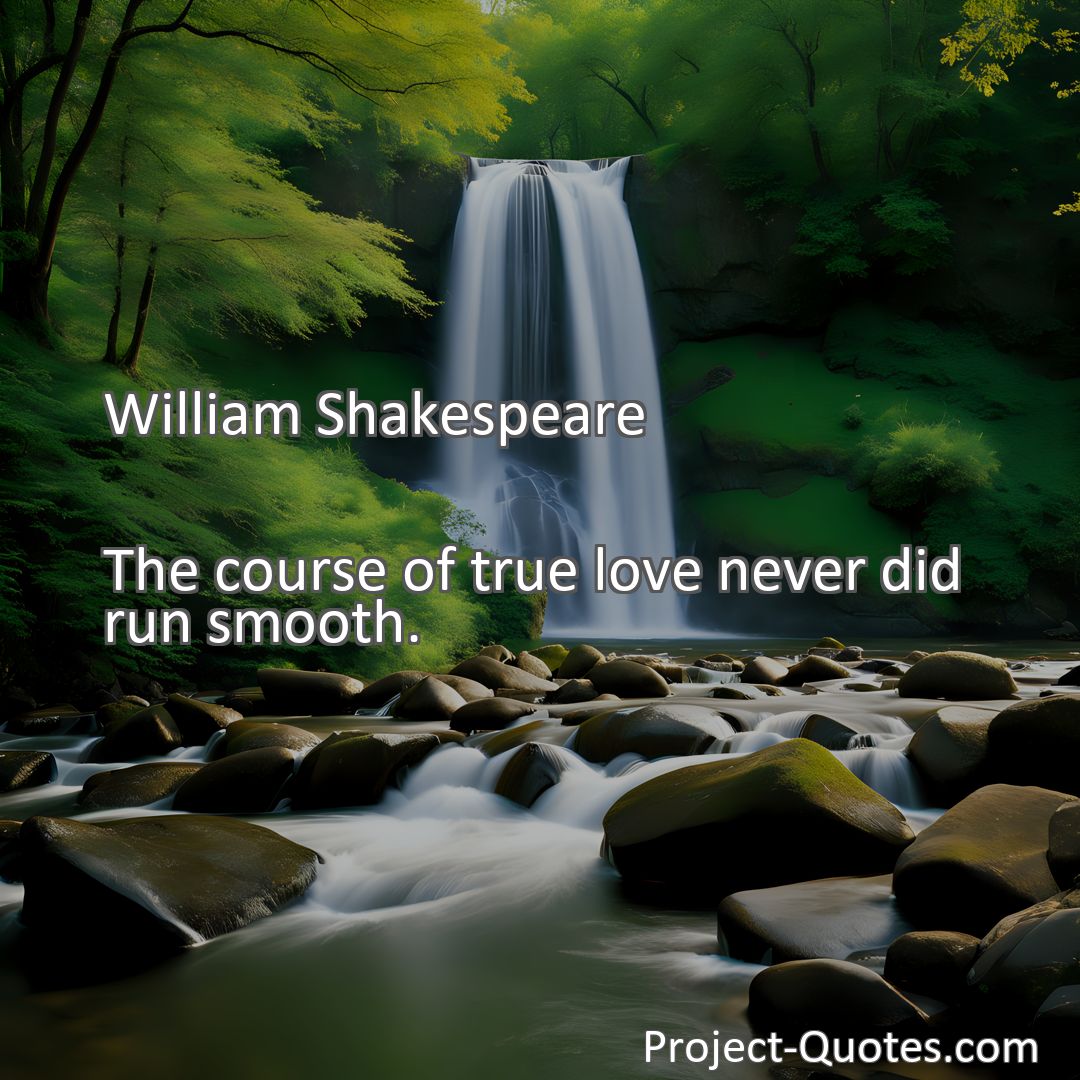 Freely Shareable Quote Image The course of true love never did run smooth.