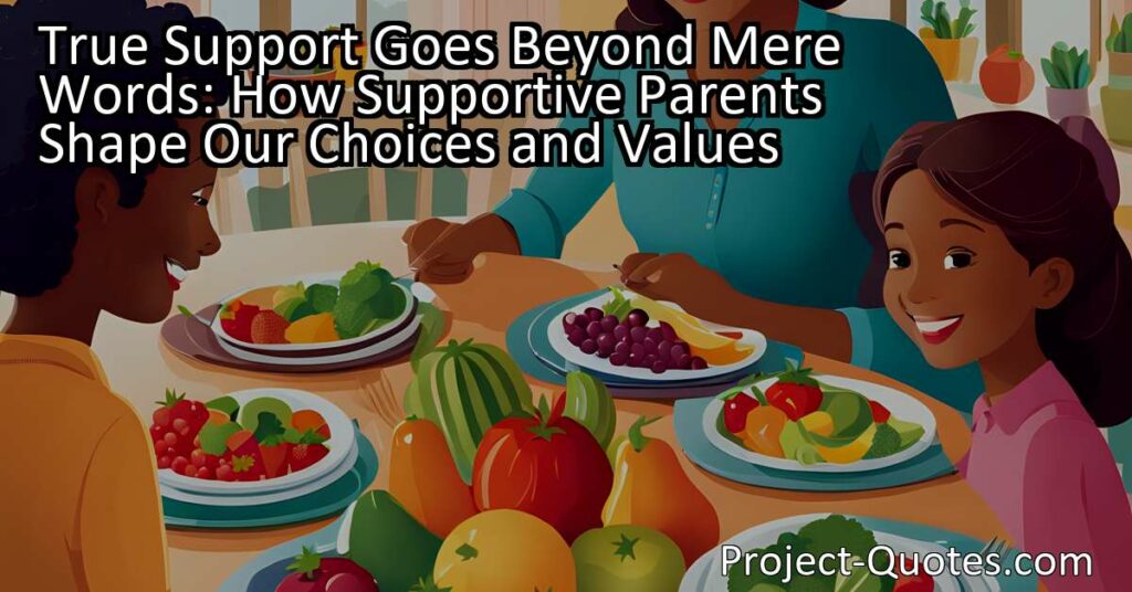 True support goes beyond mere words when it comes to the influence of supportive parents on shaping our choices and values. This impactful narrative explores the author's personal journey as a vegetarian and highlights the unwavering support and acceptance they received from their parents. Through their actions