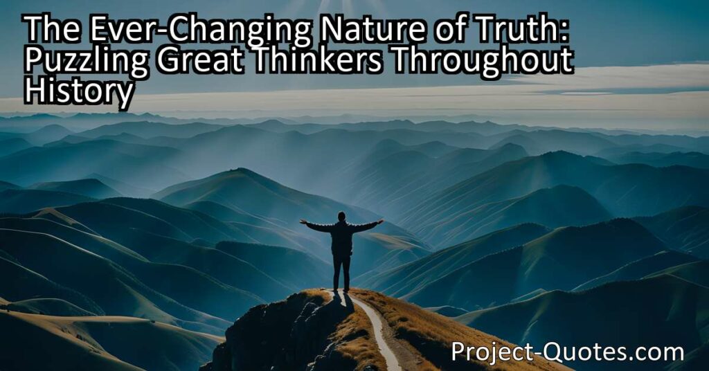 The Ever-Changing Nature of Truth: Puzzling Great Thinkers Throughout History