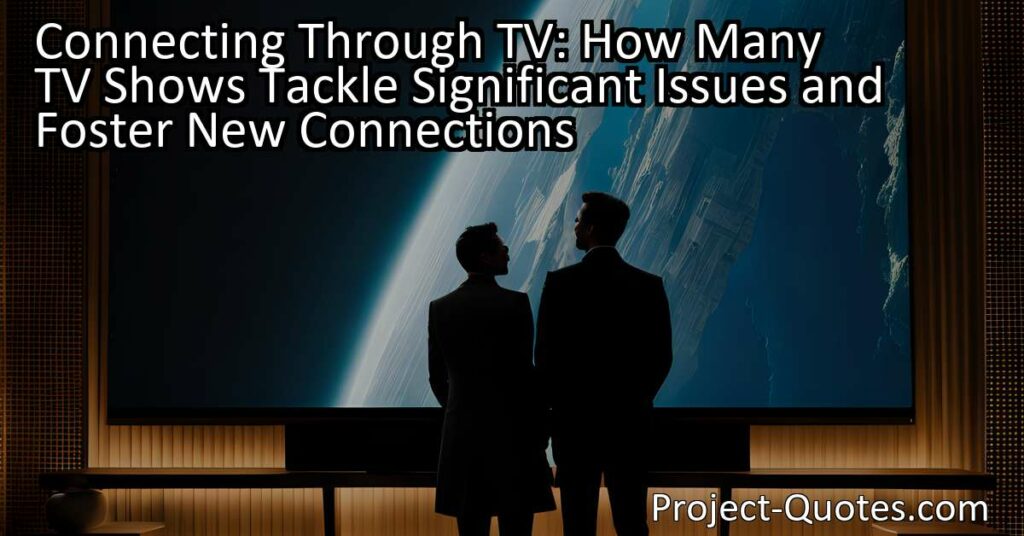 Many TV shows tackle significant issues