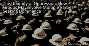 The Ubiquity of Oppression: How Groups May Involve Multiple Parties Seeking Dominance