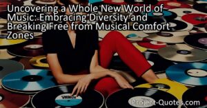 Uncovering a Whole New World of Music: Embracing Diversity and Breaking Free from Musical Comfort Zones