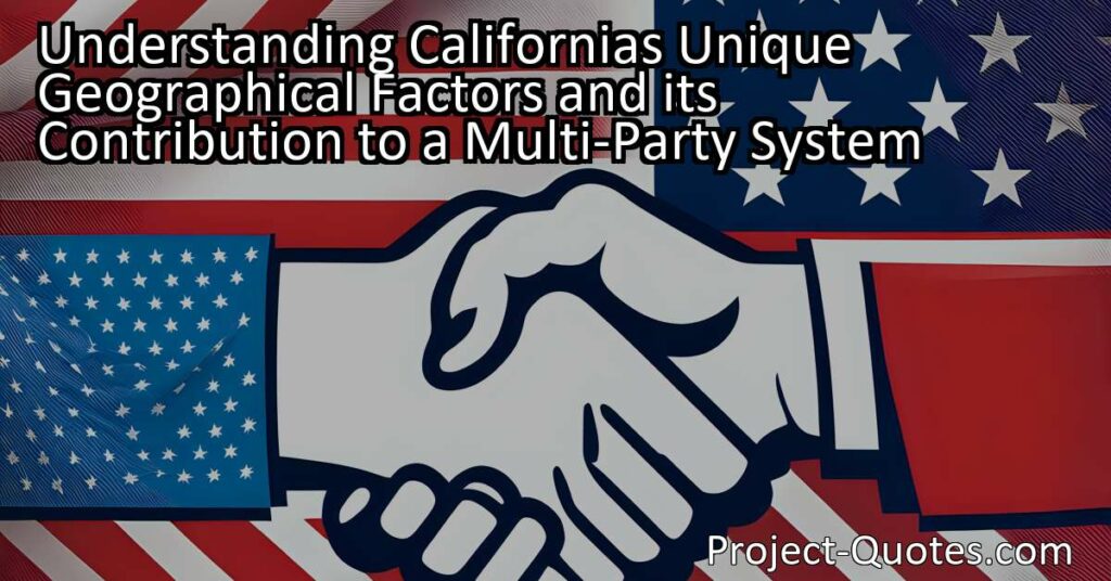 Understanding California's Unique Geographical Factors and its Contribution to a Multi-Party System