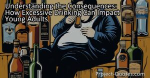 Understanding the Consequences: How Excessive Drinking Can Impact Young Adults