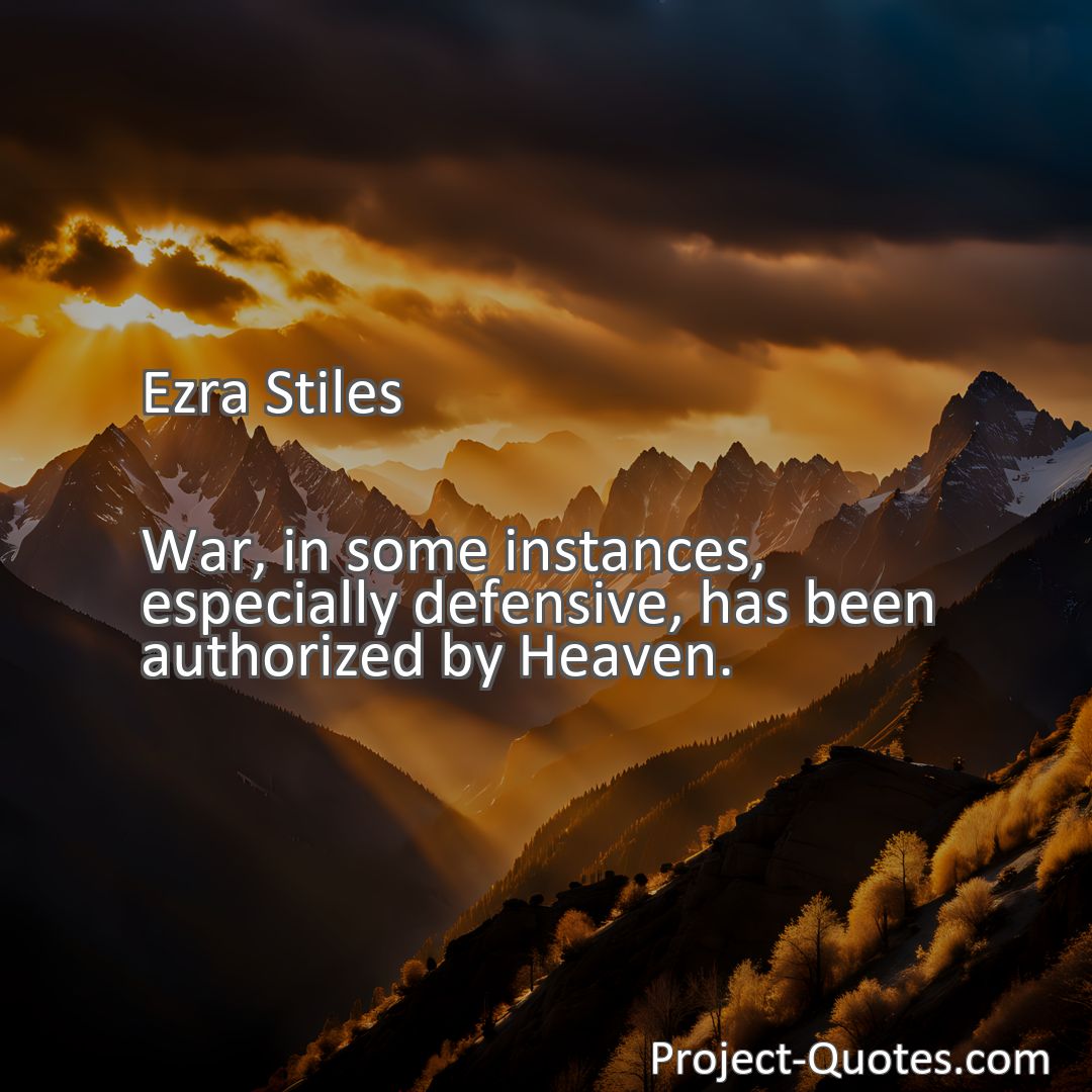 Freely Shareable Quote Image War, in some instances, especially defensive, has been authorized by Heaven.