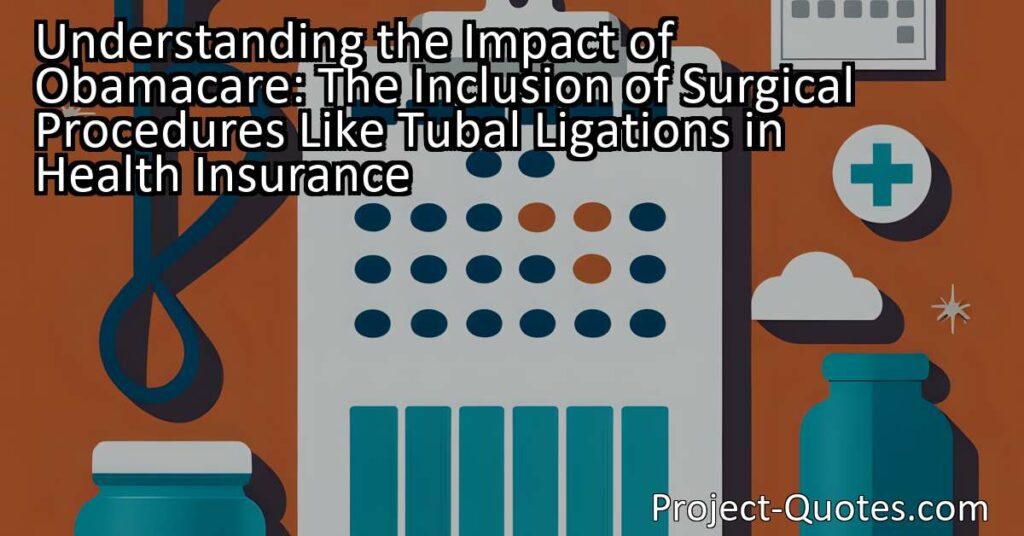 Understanding the Impact of Obamacare: The Inclusion of Surgical Procedures Like Tubal Ligations in Health Insurance
