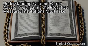 Understanding Systemic Quran Abuse: Investigating the Proactive Measures Institutions Must Take