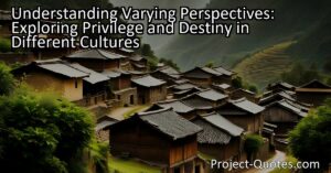 Understanding Varying Perspectives: Exploring Privilege and Destiny in Different Cultures