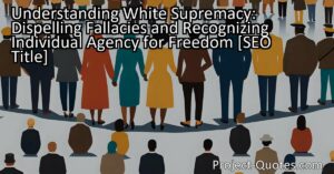 the complex nature of this social construct and its impact on both the individual and systemic levels. By acknowledging the fallacy of white people granting freedom and embracing individual agency