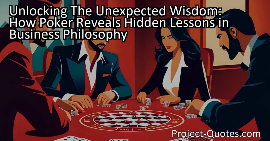 "Unlocking The Unexpected Wisdom: How Poker Reveals Hidden Lessons in Business Philosophy" explores the surprising lessons that poker can teach us about running a successful business. From trusting our instincts to embracing failure
