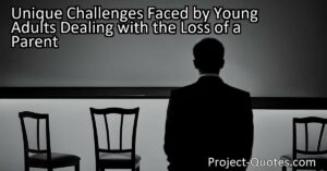 Unique Challenges Faced by Young Adults Dealing with the Loss of a Parent