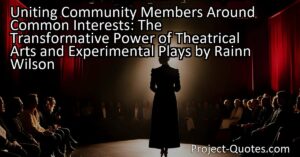 Uniting Community Members Around Common Interests: The Transformative Power of Theatrical Arts and Experimental Plays by Rainn Wilson