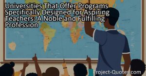 Universities That Offer Programs Specifically Designed for Aspiring Teachers: A Noble and Fulfilling Profession
