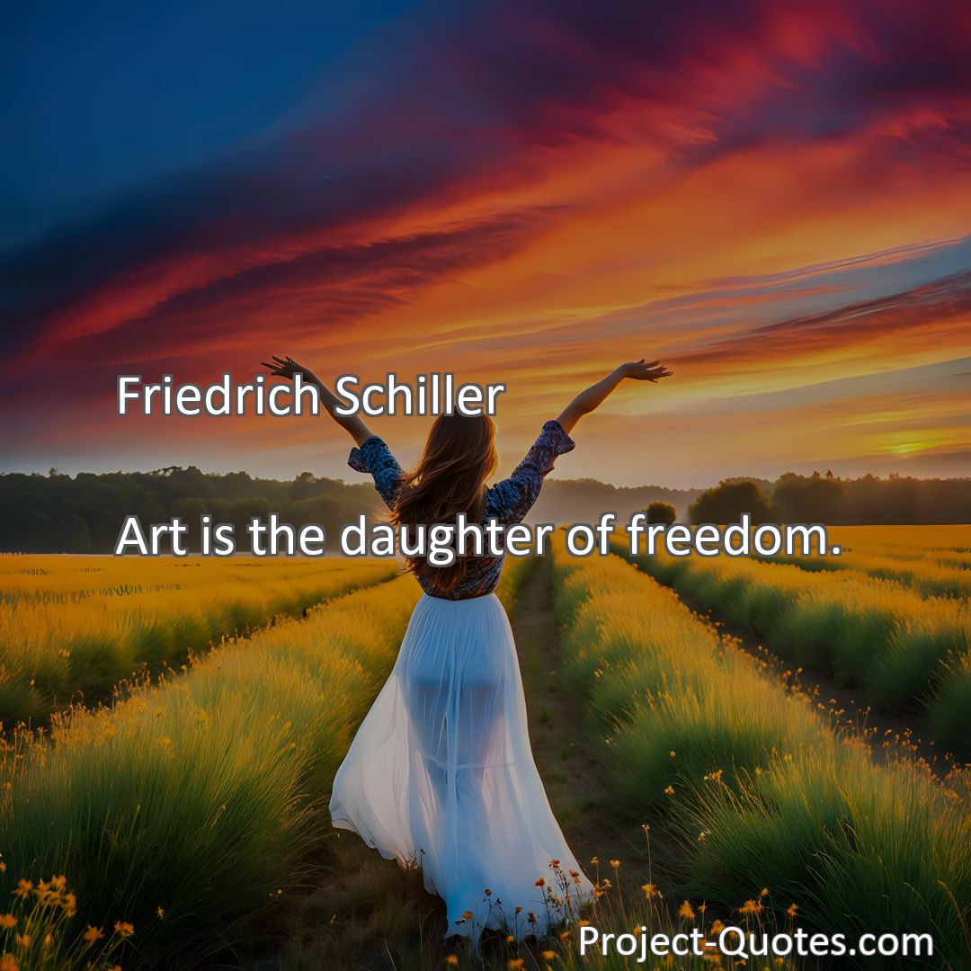 Freely Shareable Quote Image Art is the daughter of freedom.