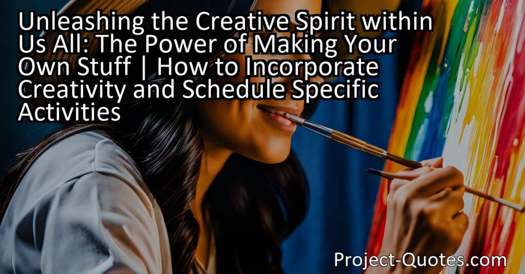 Unleashing the Creative Spirit within Us All: The Power of Making Your Own Stuff teaches us the importance of incorporating creativity into our daily lives. By embracing curiosity