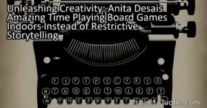 Unleashing Creativity: Anita Desai's Amazing Time Playing Board Games Indoors Instead of Restrictive Storytelling