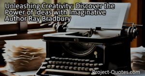 Unleashing Creativity: Discover the Power of Ideas with Imaginative Author Ray Bradbury