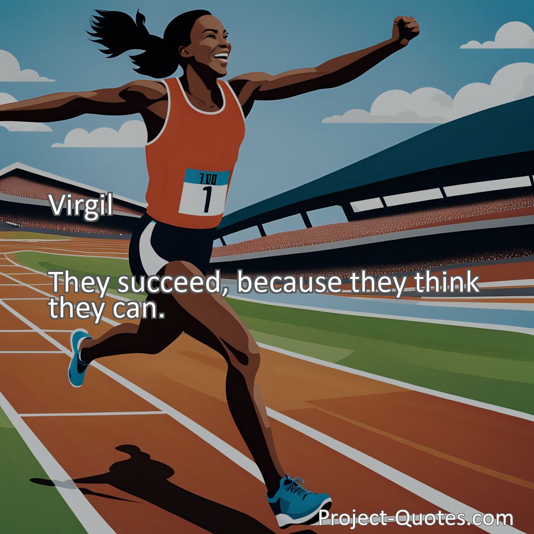 Freely Shareable Quote Image They succeed, because they think they can.