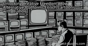 Unlocking Creative Freedom: How Alternative Platforms Enrich Cartoons with Humor