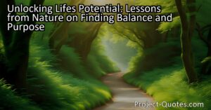 Unlocking Life's Potential: Lessons from Nature on Finding Balance and Purpose