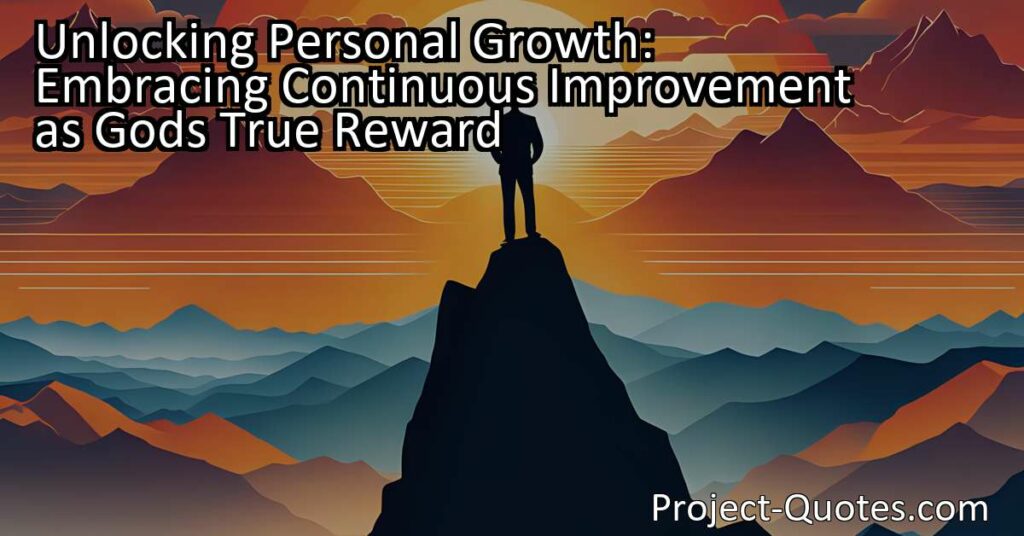 Unlocking Personal Growth: Embracing Continuous Improvement as God's True Reward