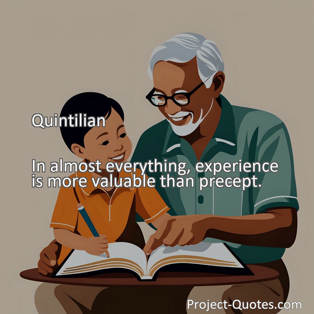 Freely Shareable Quote Image In almost everything, experience is more valuable than precept.